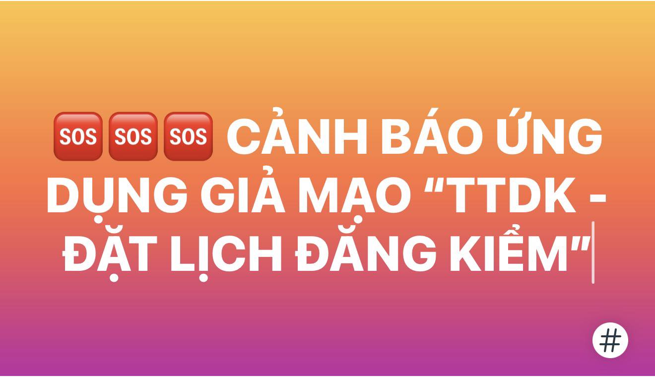 CẢNH BÁO ỨNG DỤNG GIẢ MẠO "TTDK - ĐẶT LỊCH ĐĂNG KIỂM"