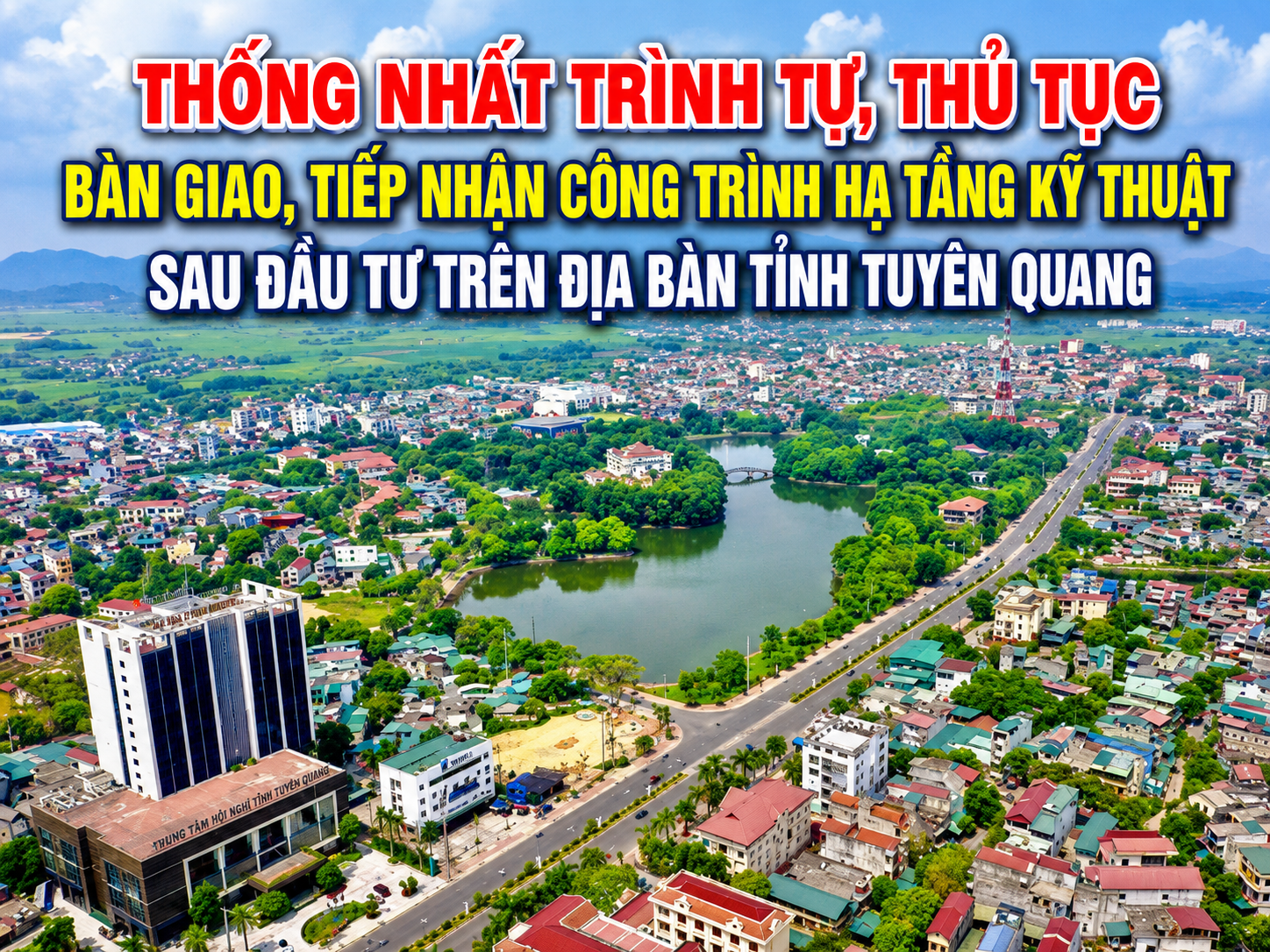 Thống nhất trình tự, thủ tục bàn giao, tiếp nhận công trình hạ tầng kỹ thuật sau đầu tư trên địa bàn tỉnh Tuyên Quang