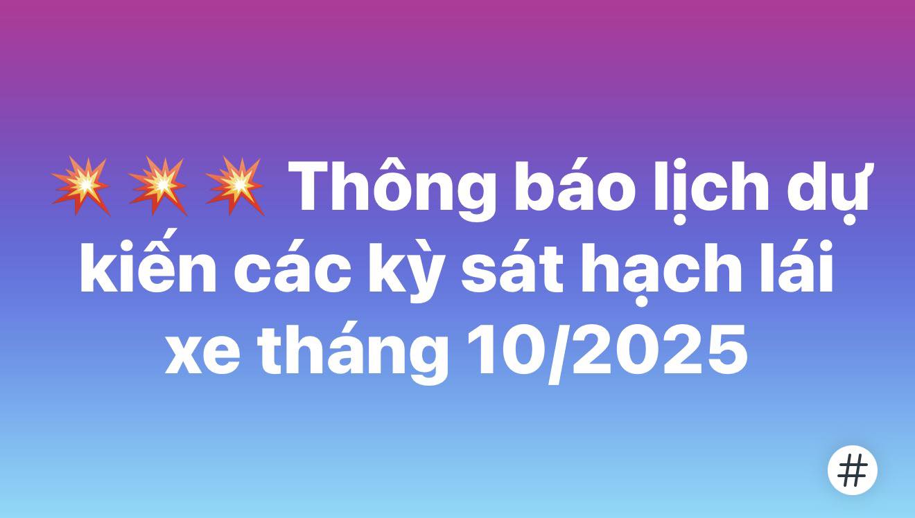 THÔNG BÁO LỊCH DỰ KIẾN CÁC KỲ SÁT HẠCH LÁI XE THÁNG 10.2025