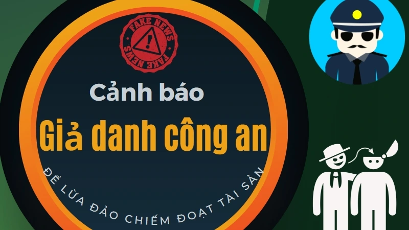 Giả danh cơ quan thực thi pháp luật thông báo liên quan đến vụ án nghiêm trọng