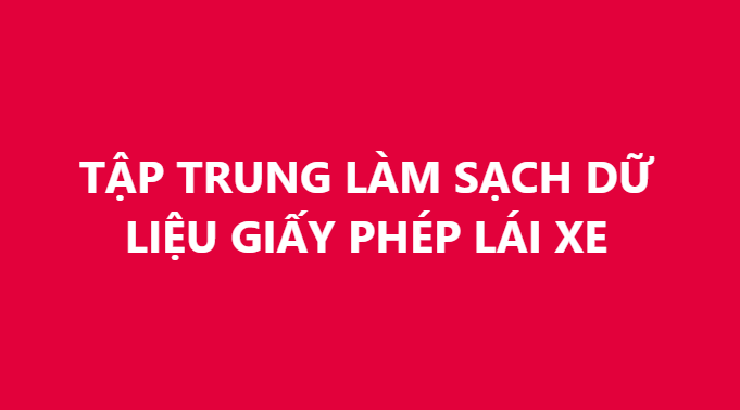 TẬP TRUNG LÀM SẠCH DỮ LIỆU GIẤY PHÉP LÁI XE