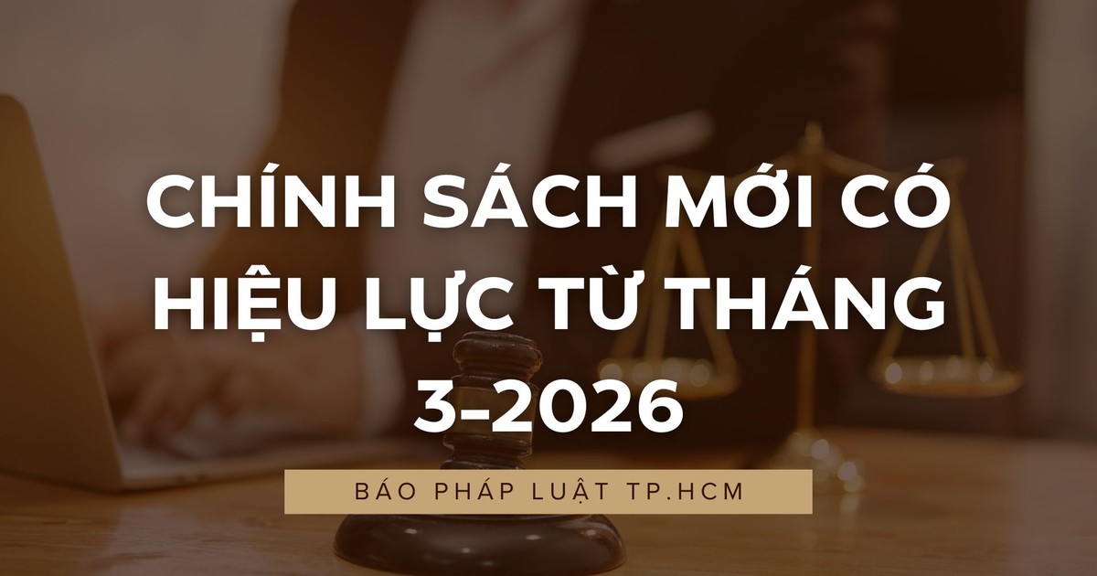 Chính sách mới có hiệu lực từ tháng 3-2026