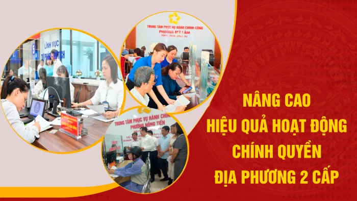 Nâng cao hiệu quả hoạt động chính quyền địa phương 2 cấp