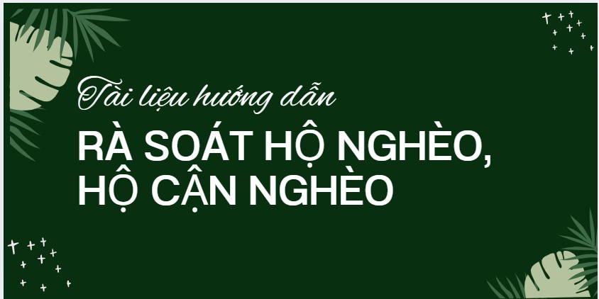 Tài liệu hướng dẫn rà soát hộ nghèo, hộ cận nghèo, hộ làm nông nghiệp, lâm nghiệp, ngư nghiệp có mức sống trung bình cuối năm 2025 trên địa bàn tỉnh Tuyên Quang