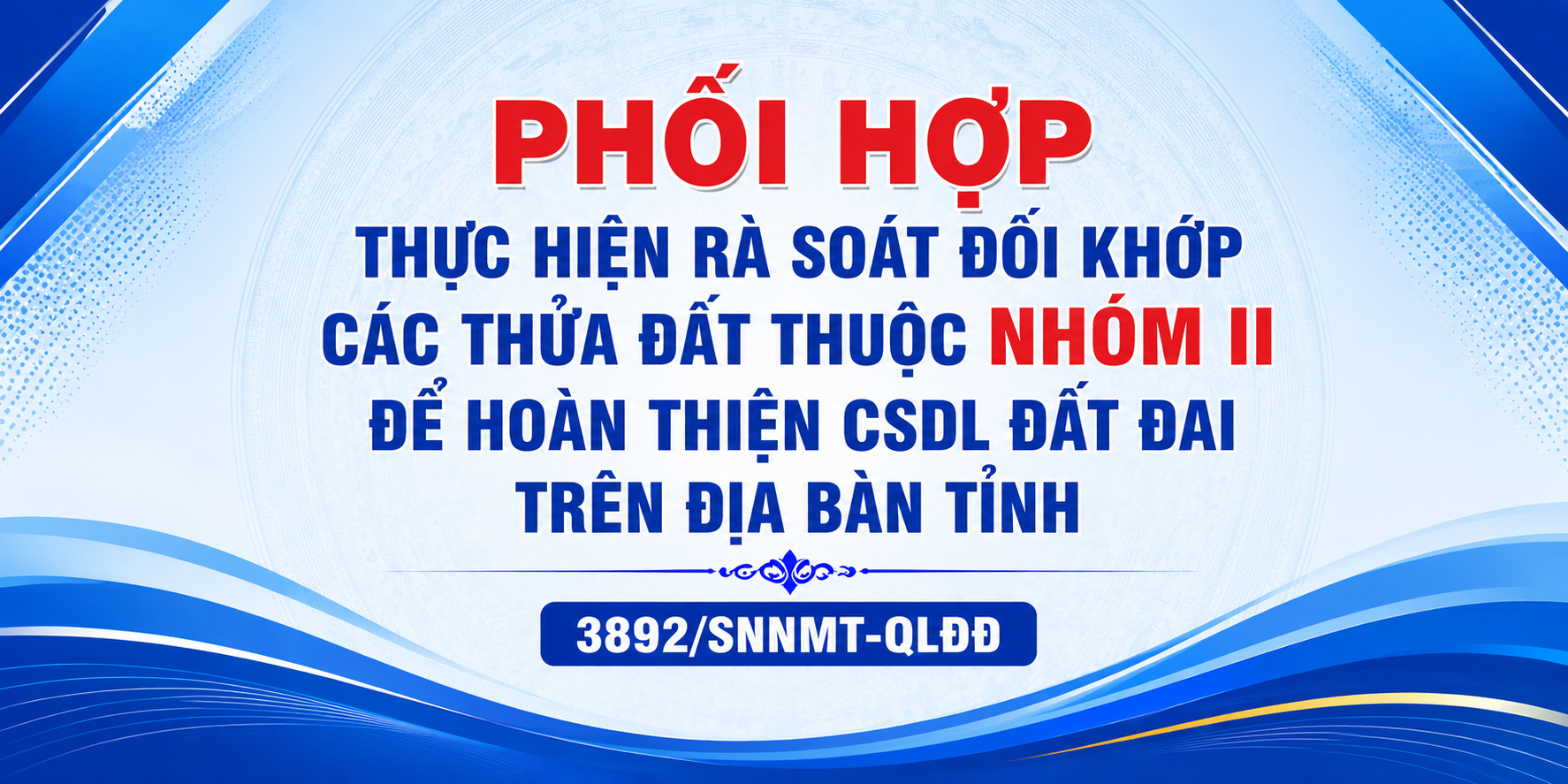 Phối hợp thực hiện rà soát đối khớp các thửa đất thuộc nhóm II để hoàn thiện CSDL đất đai trên địa bàn tỉnh 