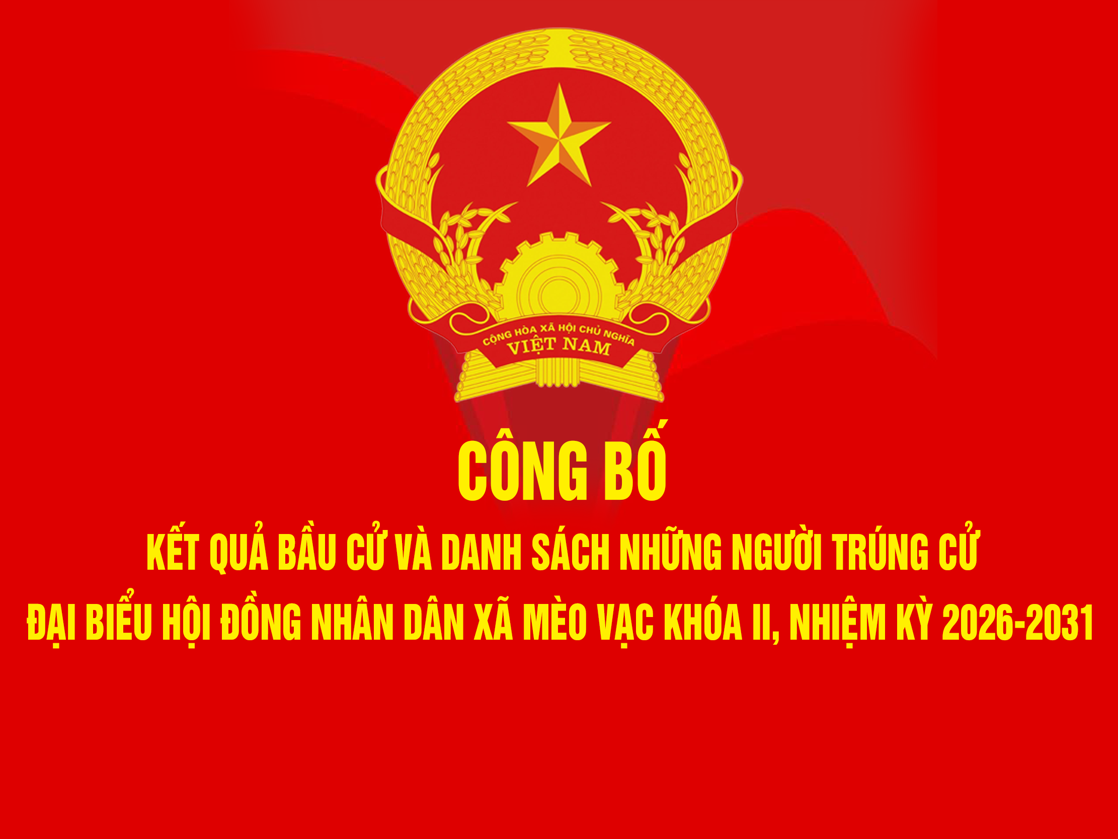 Nghị quyết về việc công bố kết quả bầu cử và danh sách những người trúng cử đại biểu Hội đồng nhân dân xã Mèo Vạc khóa II, nhiệm kỳ 2026-2031
