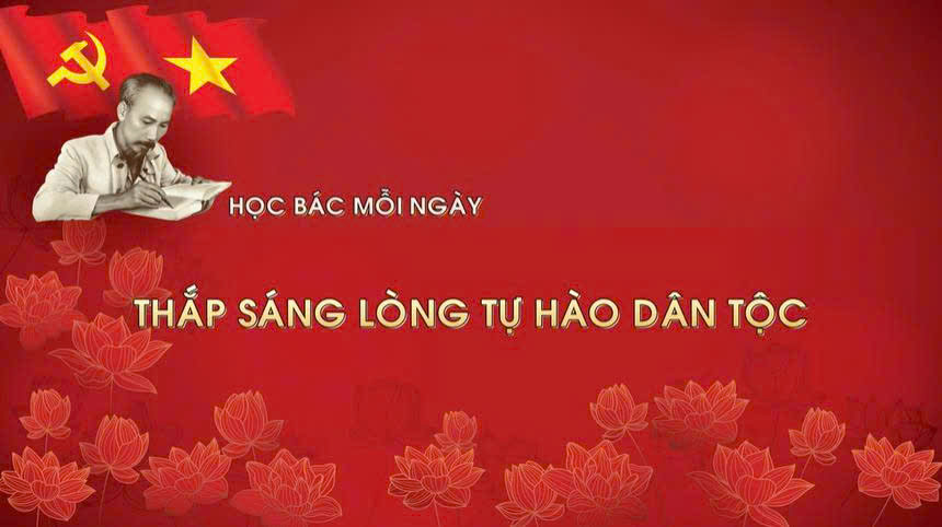 Học Bác mỗi ngày: Thắp sáng lòng tự hào dân tộc
