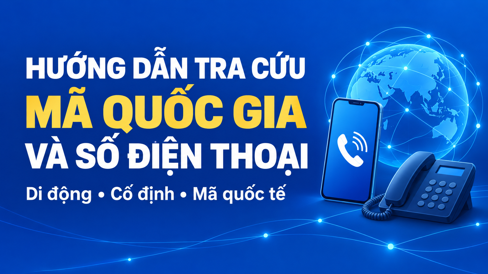 Hướng dẫn tra cứu thông tin về mã nước, mã khu vực, mã dịch vụ quốc tế và số thuê bao trong nước