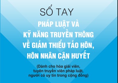 Sổ tay pháp luật và kỹ năng truyền thông về giảm thiểu tảo hôn, hôn nhân cận huyết