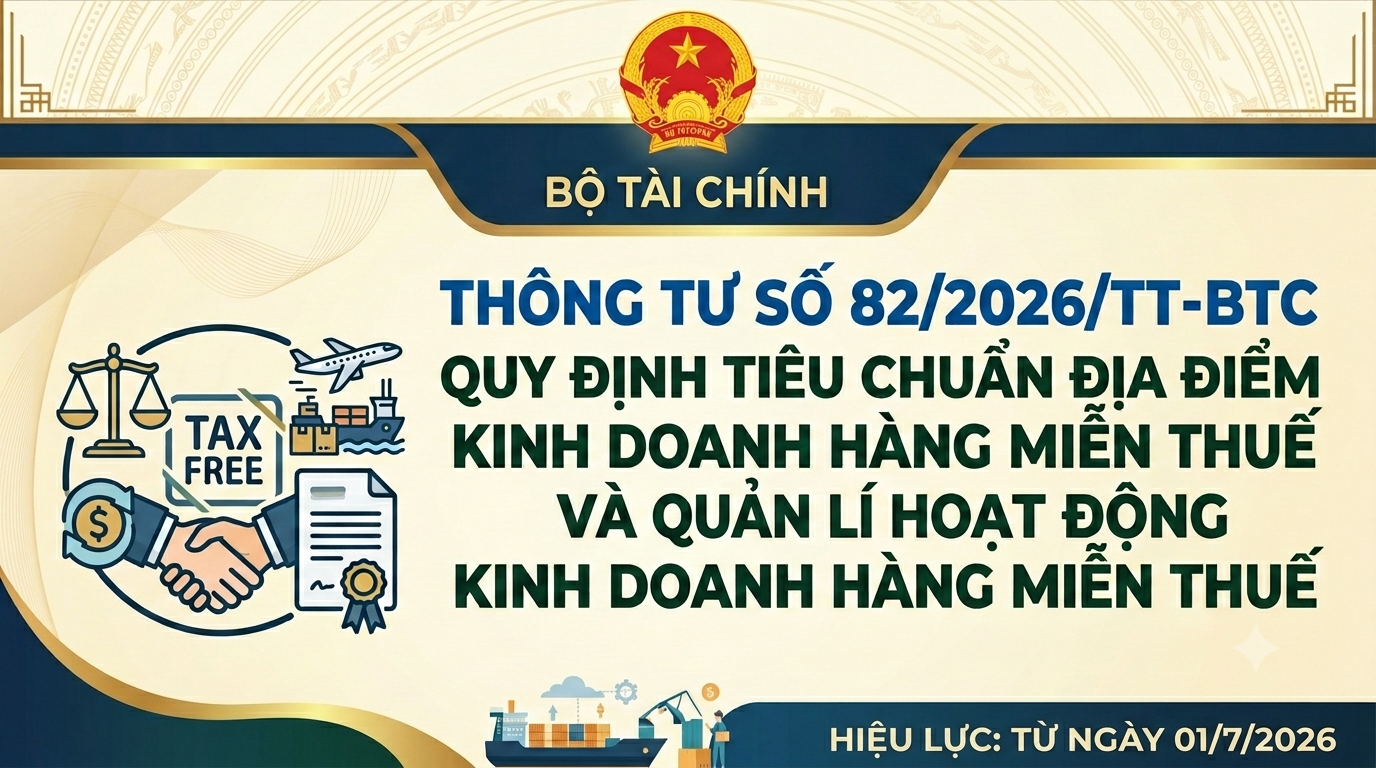 Thông tư số 82/2026/TT-BTC ngày 30/6/2026 của Bộ trưởng Bộ Tài chính Quy định tiêu chuẩn địa điểm kinh doanh hàng miễn thuế và quản lý hoạt động kinh doanh hàng miễn thuế