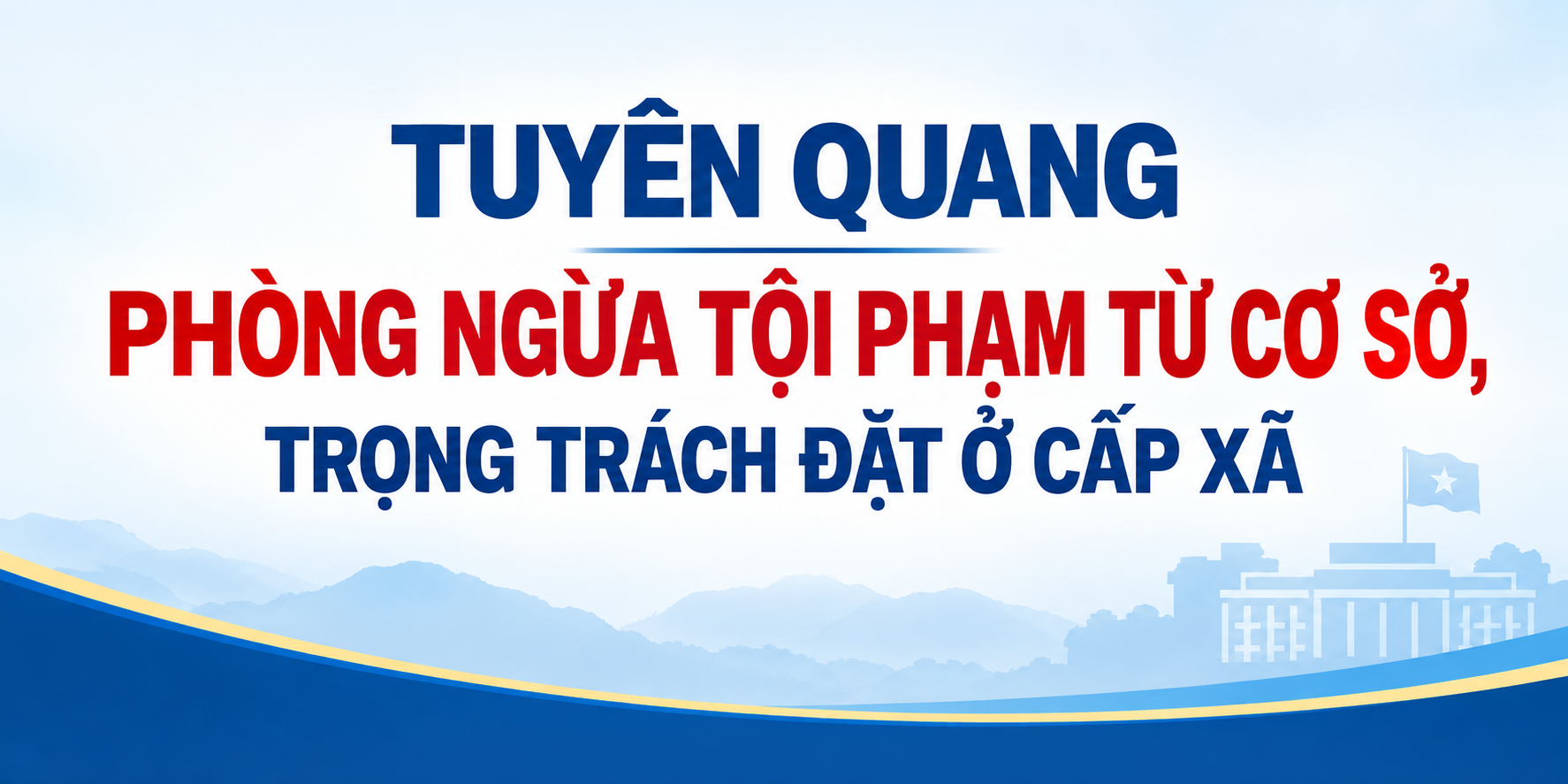 Phòng ngừa tội phạm từ cơ sở, nâng cao trách nhiệm chính quyền cấp xã