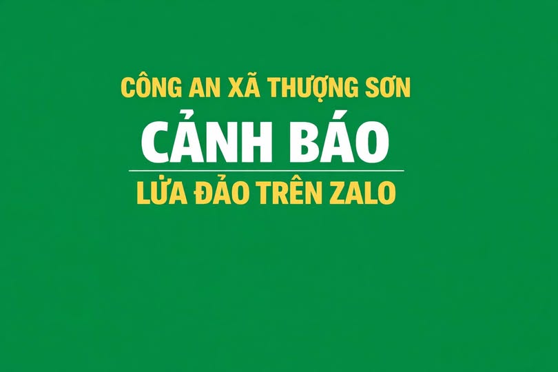 CÔNG AN XÃ THƯỢNG SƠN CẢNH BÁO LỪA ĐẢO TRÊN ZALO