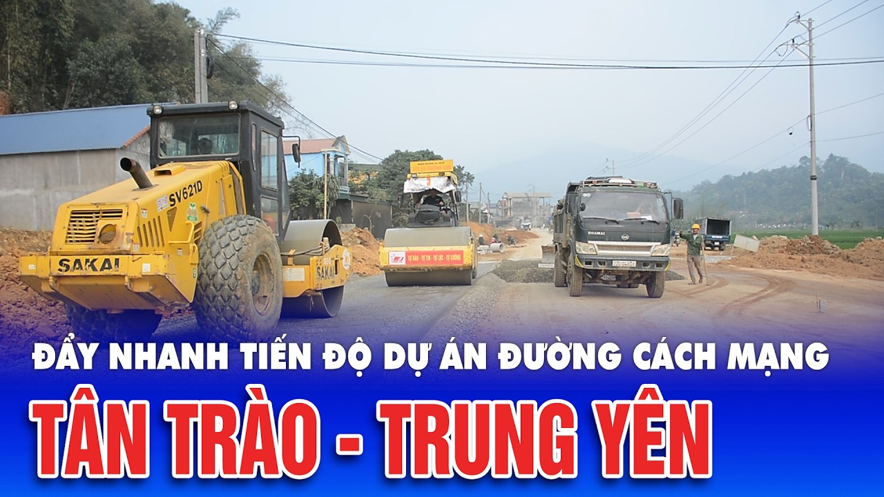 Đẩy nhanh tiến độ Dự án đường cách mạng Tân Trào - Trung Yên