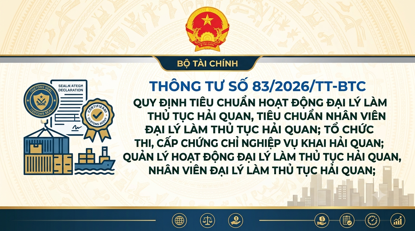 Thông tư số 83/2026/TT-BTC ngày 30/6/2026 của Bộ trưởng Bộ Tài chính Quy định tiêu chuẩn hoạt động đại lý làm thủ tục hải quan, tiêu chuẩn nhân viên đại lý làm thủ tục hải quan; tổ chức thi, cấp chứng chỉ nghiệp vụ khai hải quan; quản lý hoạt động đại lý làm thủ tục hải quan, nhân viên đại lý làm thủ tục hải quan;