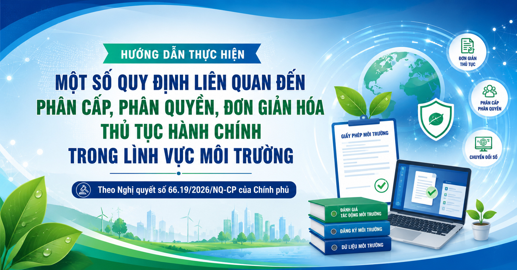 Hướng dẫn triển khai thực hiện một số quy định về phân cấp, phân quyền, đơn giản hóa thủ tục hành chính trong lĩnh vực môi trường theo Nghị quyết số 66.19/2026/NQ-CP