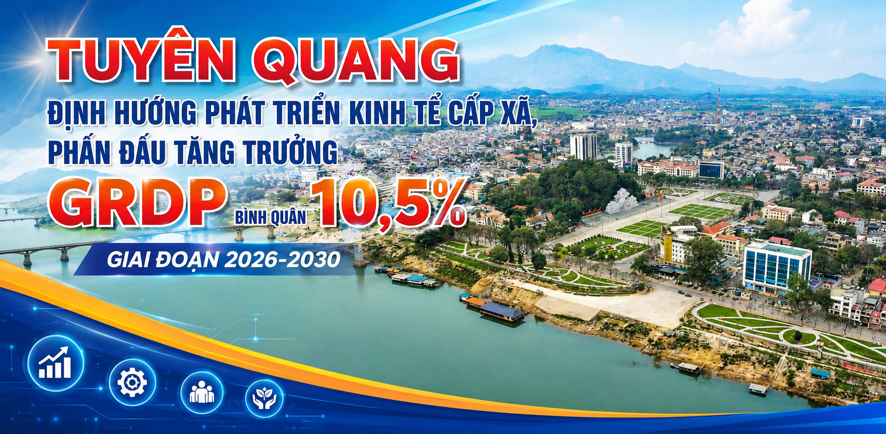 Tuyên Quang định hướng phát triển kinh tế cấp xã, phấn đấu tăng trưởng GRDP bình quân 10,5% giai đoạn 2026-2030