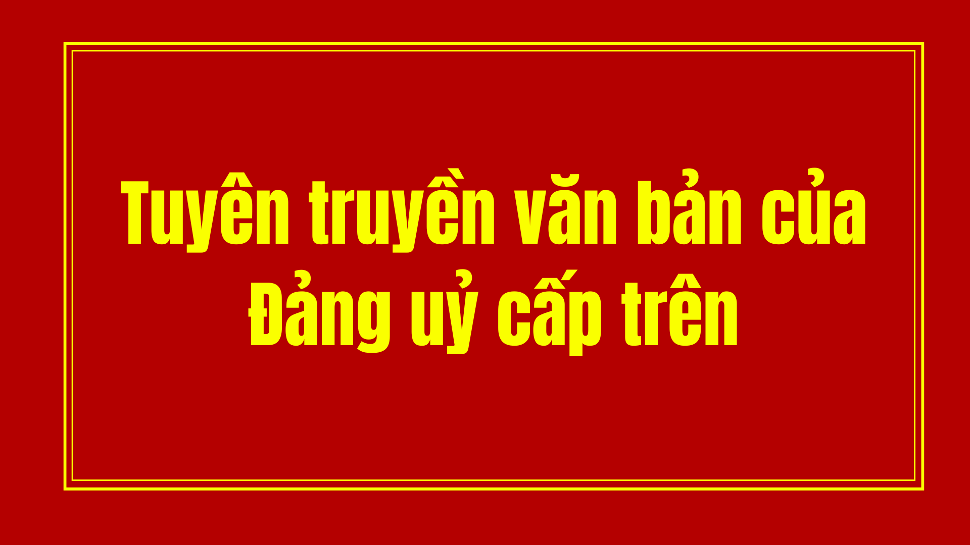 Các Văn bản của Trung ương Đảng, của Tỉnh uỷ và của Đảng uỷ Ủy ban nhân dân tỉnh Tuyên Quang