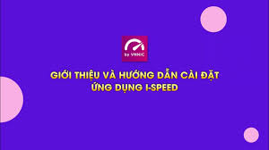 Tuyên truyền và hướng dẫn thực hiện cài đặt, sử dụng i-Speed