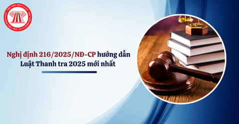 Nghị định số 216/2025/NĐ-CP của Chính phủ: Quy định chi tiết một số điều và hướng dẫn thi hành Luật Thanh tra
