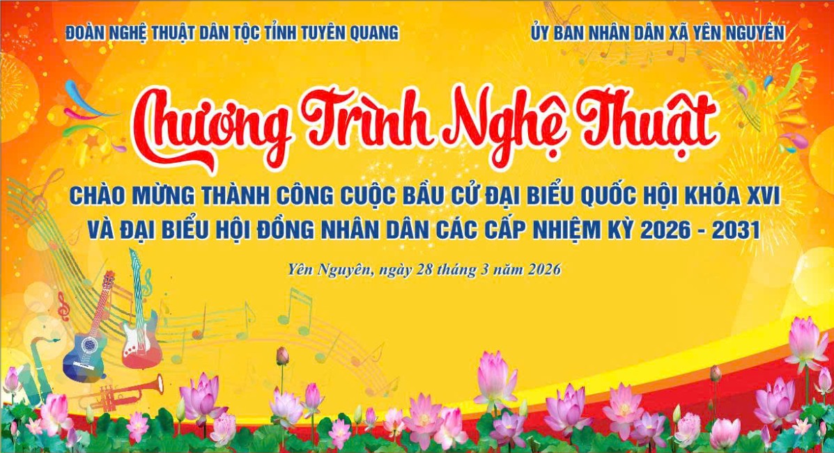Chương trình văn nghệ chào mừng thành công cuộc bầu cử đại biểu Quốc hội khóa XVI và đại biểu HĐND các cấp, nhiệm kỳ 2026 – 2031