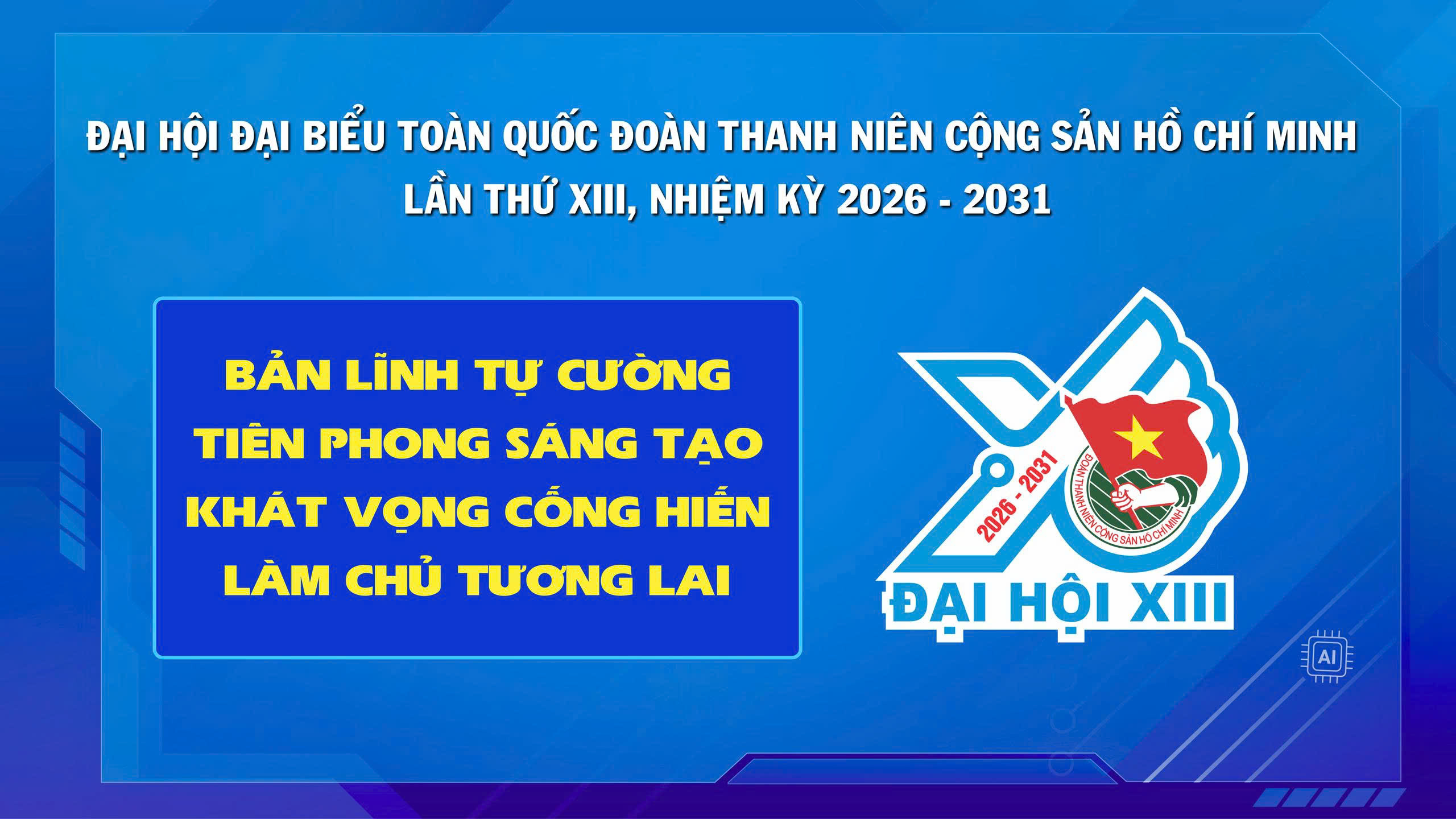 Chào mừng Đại hội đại biểu toàn quốc Đoàn Thanh niên Cộng sản Hồ Chí Minh lần thứ XIII nhiệm kỳ 2026 - 2031
