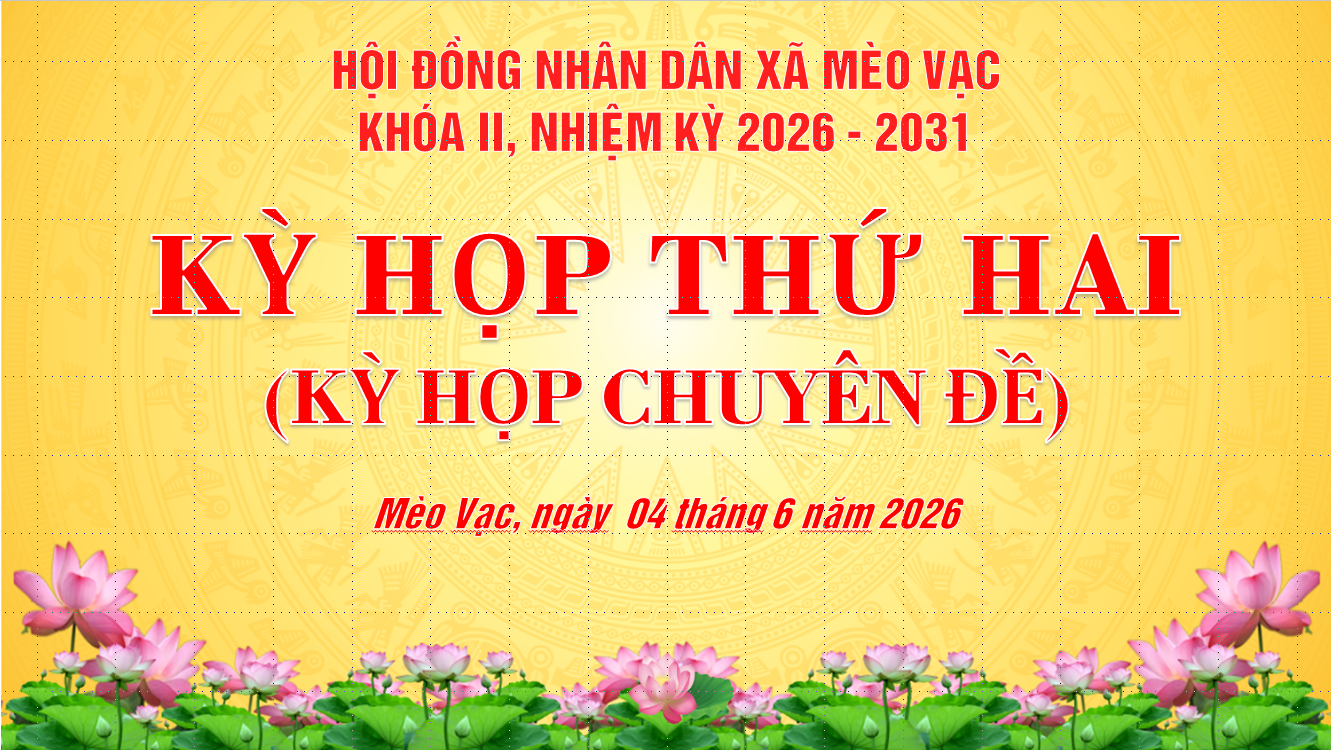 Thông báo về việc tổ chức Kỳ họp thứ hai (kỳ họp chuyên đề) Hội đồng nhân dân xã Mèo Vạc khóa II, nhiệm kỳ 2026 – 2031
