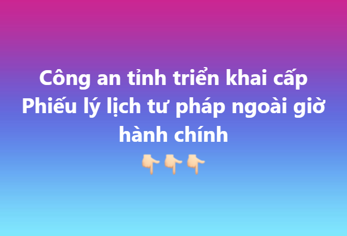 Công an tỉnh triển khai cấp Phiếu lý lịch tư pháp ngoài giờ hành chính