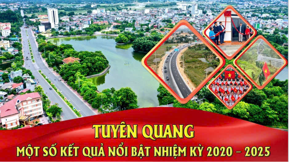 Tuyên Quang: Một số kết quả nổi bật nhiệm kỳ 2020 – 2025