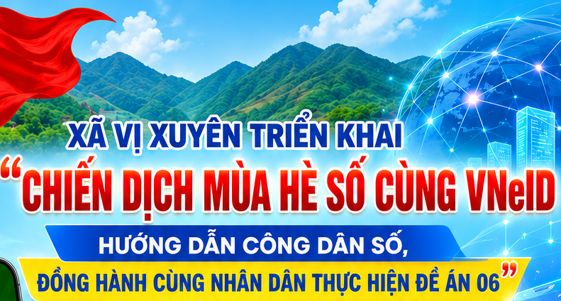 Xã Vị Xuyên triển khai “Chiến dịch mùa hè số cùng VNeID, hướng dẫn công dân số, đồng hành cùng Nhân dân thực hiện Đề án 06”