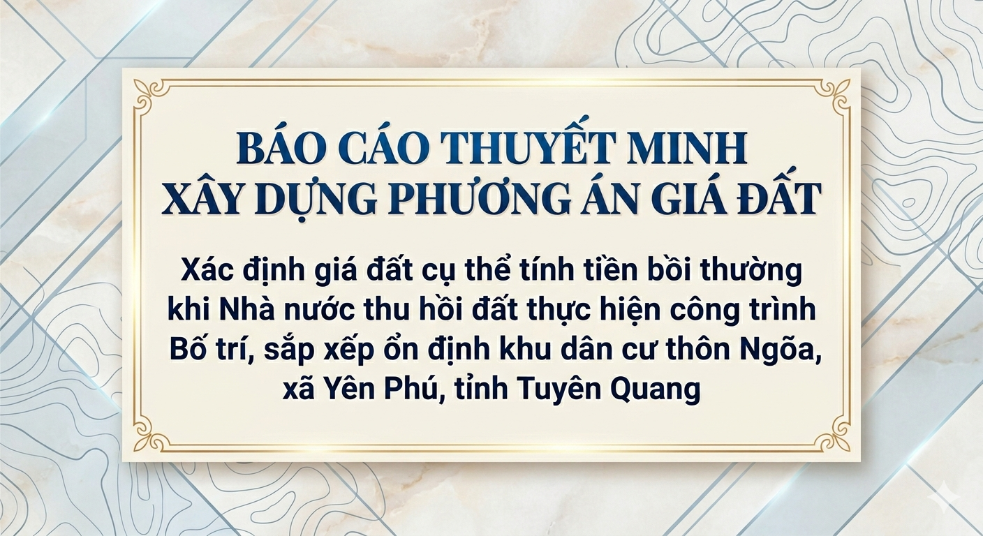Xác định giá đất cụ thể tính tiền bồi thường khi Nhà nước thu hồi đất thực hiện công trình Bố trí, sắp xếp ổn định khu dân cư thôn Ngõa, xã Yên Phú, tỉnh Tuyên Quang.