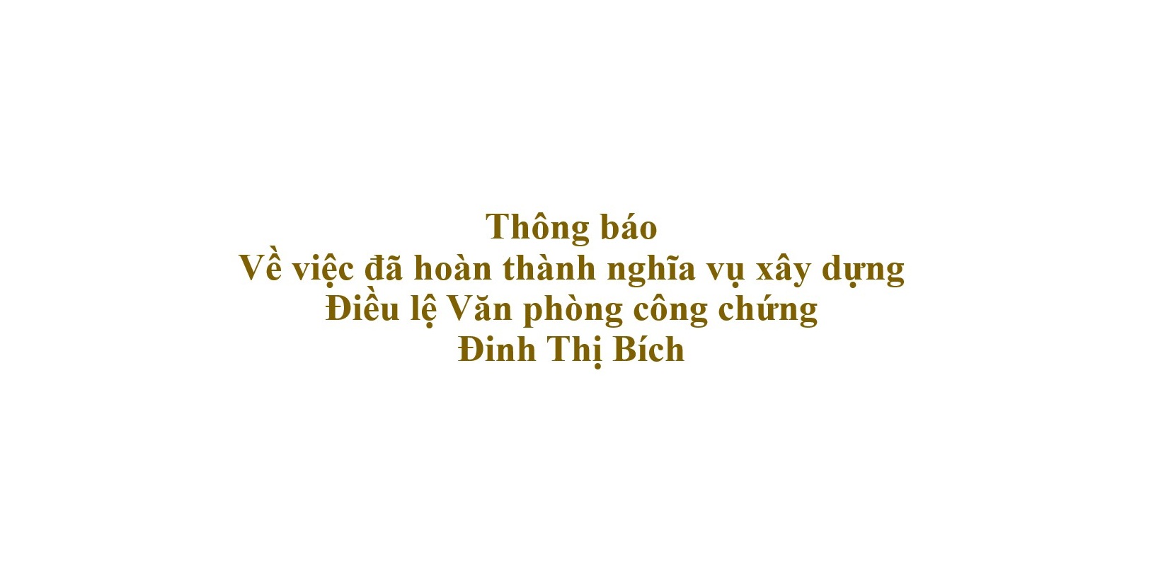Thông báo Về việc đã hoàn thành nghĩa vụ xây dựng Điều lệ Văn phòng công chứng (Đinh Thị Bích)