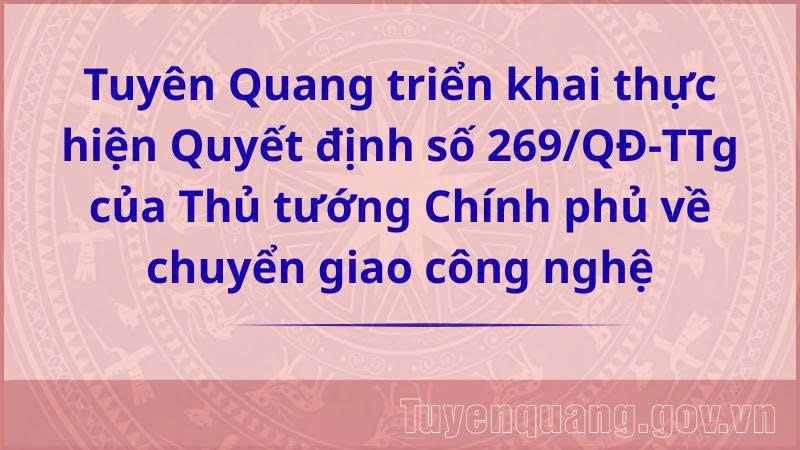Tuyên Quang triển khai thực hiện Quyết định số 269/QĐ-TTg của Thủ tướng Chính phủ về chuyển giao công nghệ