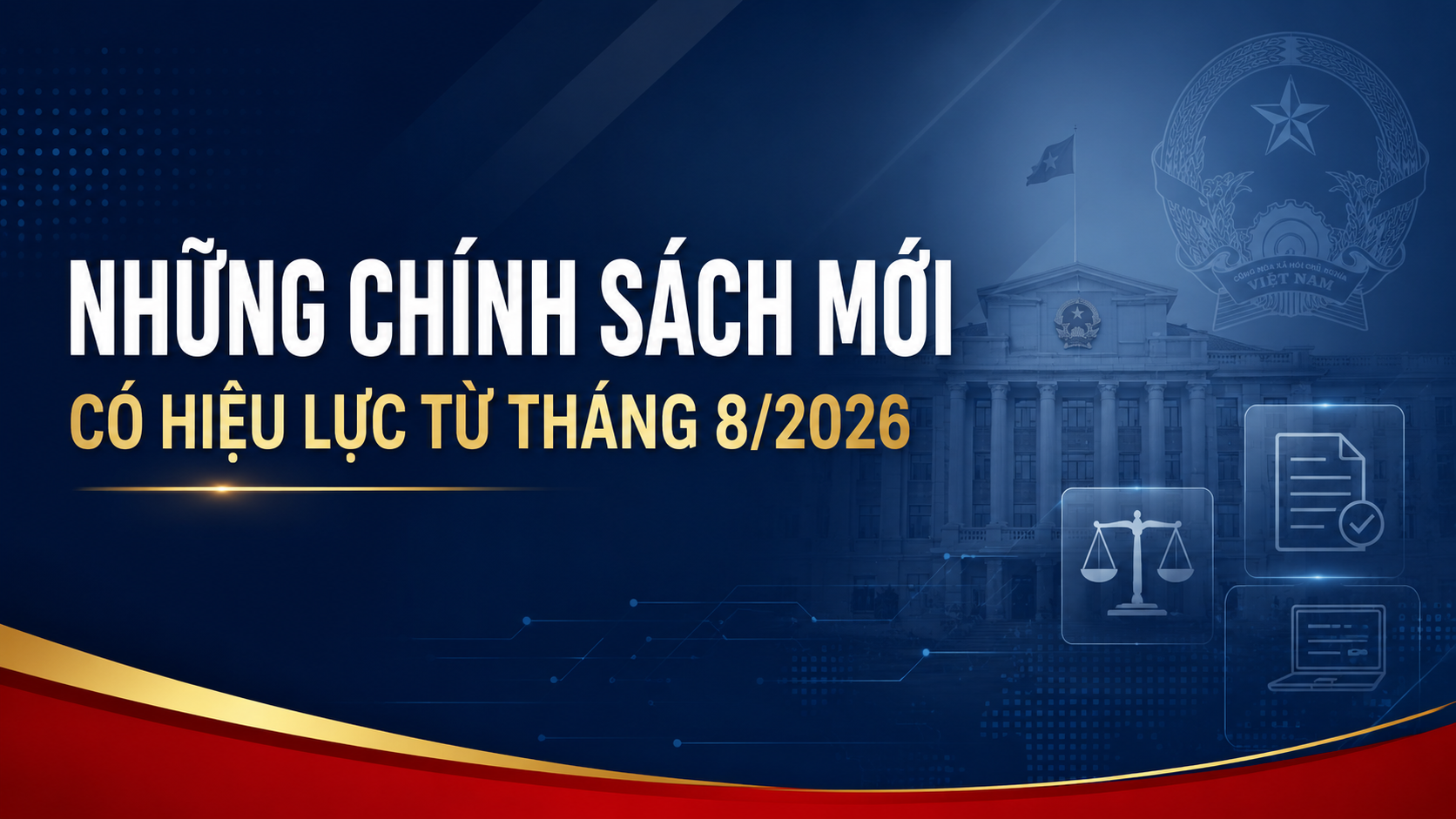 Những chính sách mới đáng chú ý bắt đầu có hiệu lực trong tháng 8/2026
