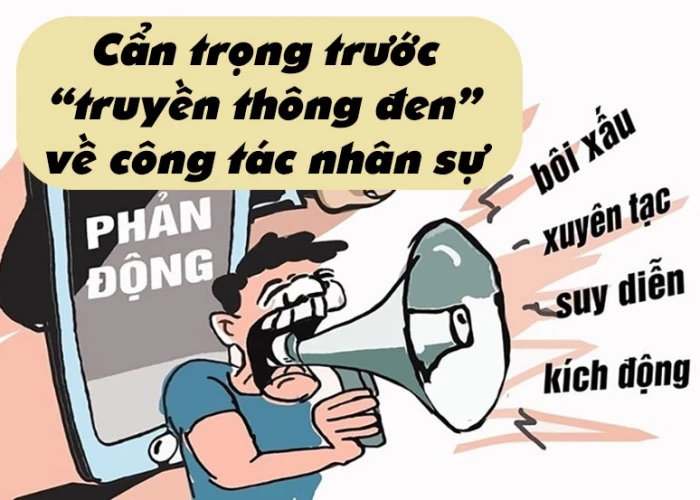 CẨN TRỌNG TRƯỚC “TRUYỀN THÔNG ĐEN” VỀ CÔNG TÁC NHÂN SỰ