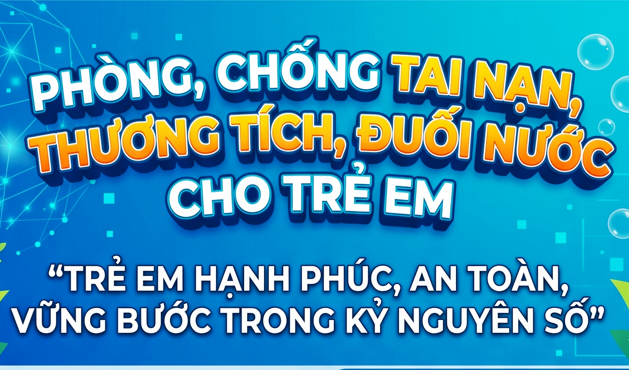 Cách phòng, chống tai nạn, thương tích, đuối nước cho trẻ em