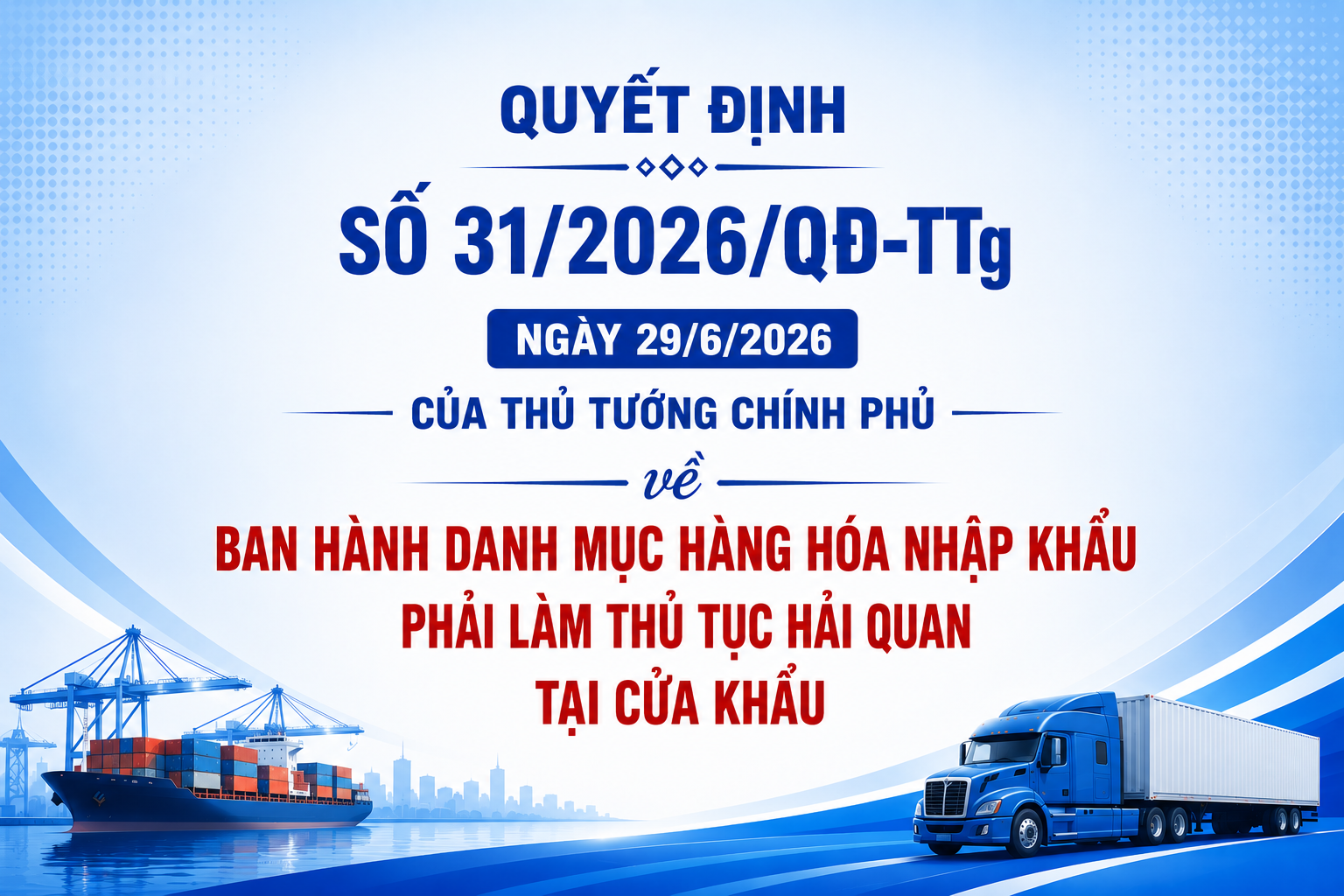 Quyết định số 31/2026/QĐ-TTg ngày 29/6/2026 của Thủ tướng Chính phủ về ban hành Danh mục hàng hóa nhập khẩu phải làm thủ tục hải quan tại cửa khẩu