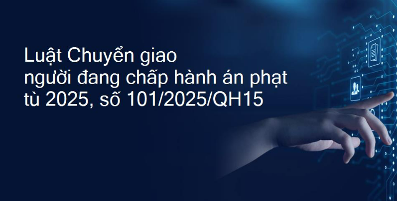 LUẬT CHUYỂN GIAO NGƯỜI ĐANG CHẤP HÀNH ÁN PHẠT TÙ: HOÀN THIỆN HÀNH LANG PHÁP LÝ VỀ HỢP TÁC TƯ PHÁP QUỐC TẾ