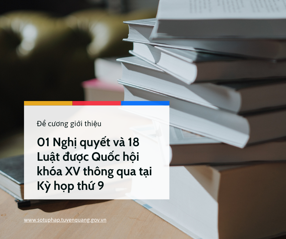 Đề cương giới thiệu 01 Nghị quyết và 18 Luật được Quốc hội khóa XV thông qua tại Kỳ họp thứ 9
