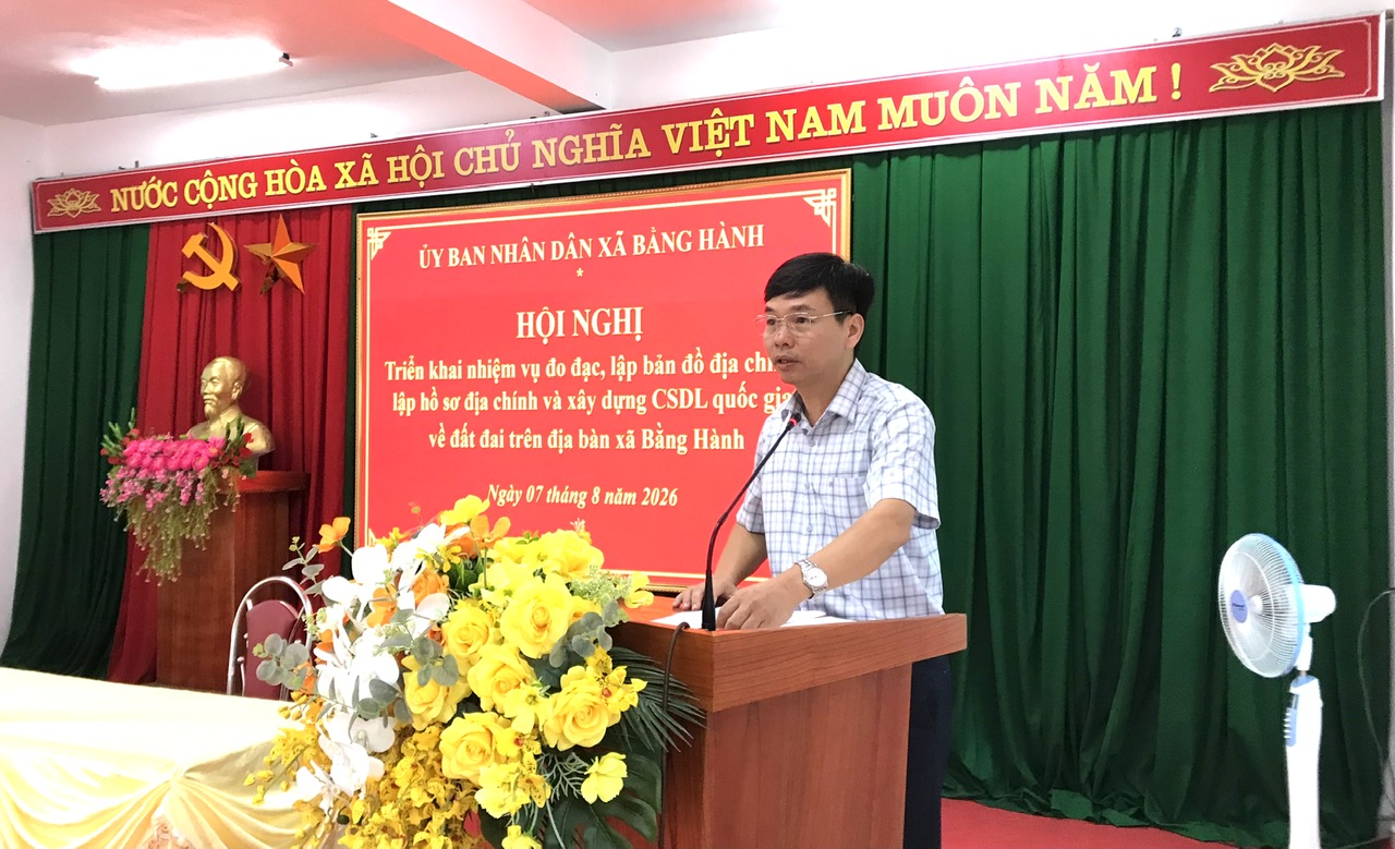 XÃ BẰNG HÀNH TRIỂN KHAI NHIỆM VỤ ĐO ĐẠC, LẬP BẢN ĐỒ ĐỊA CHÍNH, LẬP HỒ SƠ ĐỊA CHÍNH VÀ XÂY DỰNG CƠ SỞ DỮ LIỆU ĐẤT ĐAI NĂM 2026