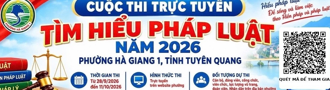 KÍNH MỜI TOÀN THỂ NHÂN DÂN TÍCH CỰC THAM GIA CUỘC THI TRỰC TUYẾN TÌM HIỂU PHÁP LUẬT NĂM 2026 - PHƯỜNG HÀ GIANG 1