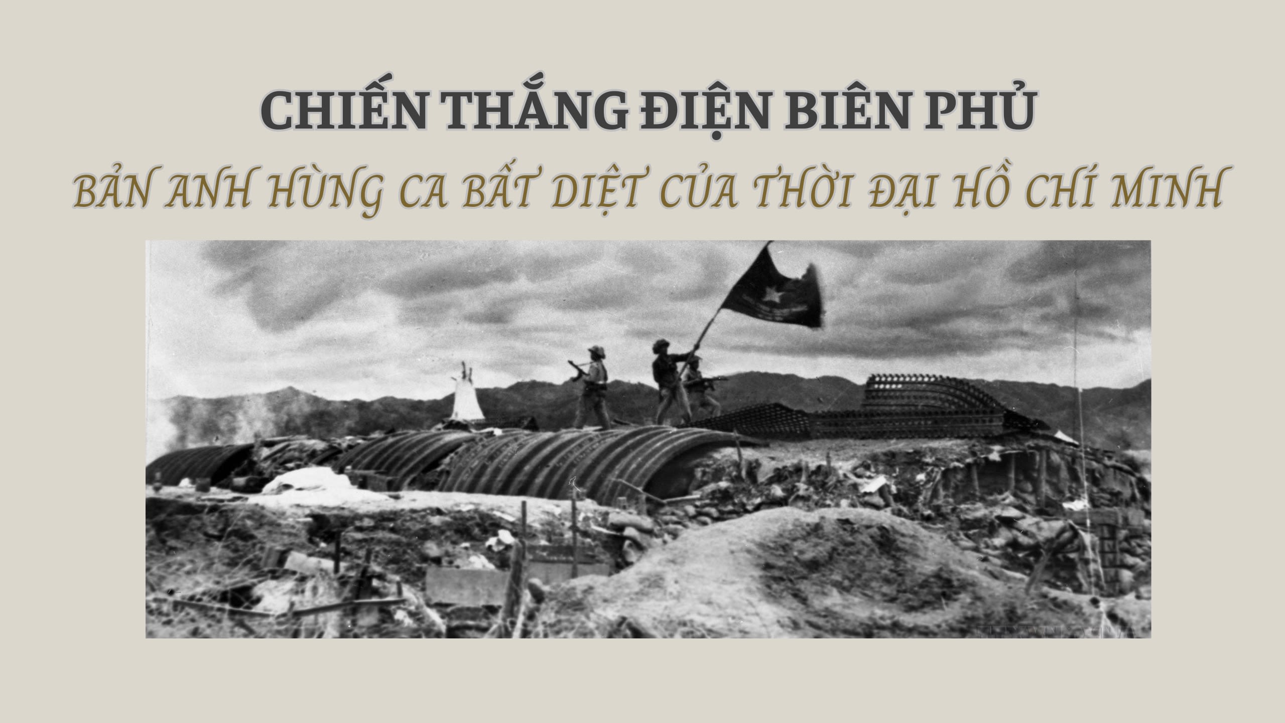 CHIẾN THẮNG ĐIỆN BIÊN PHỦ - BẢN ANH HÙNG CA BẤT DIỆT CỦA THỜI ĐỊA HỒ CHÍ MINH