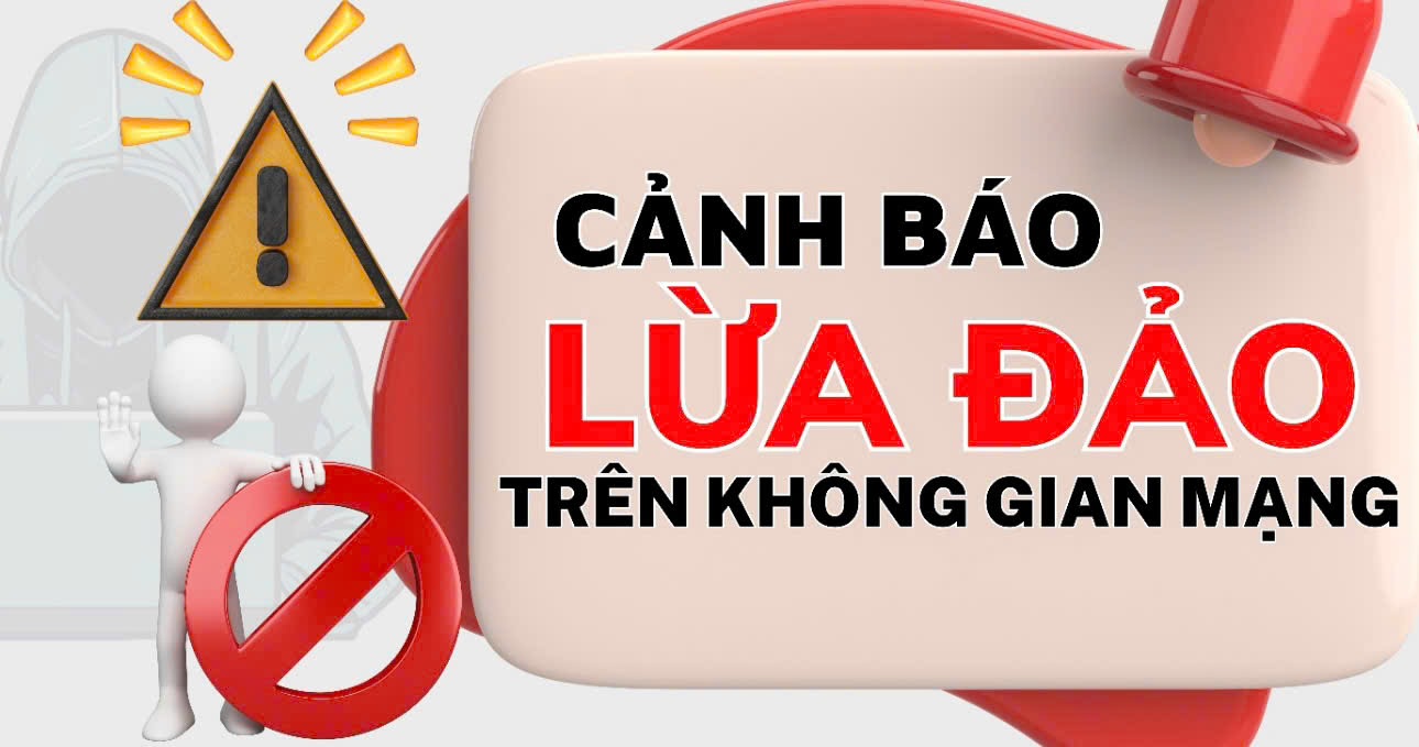 CẢNH BÁO 21 PHƯƠNG THỨC, THỦ ĐOẠN LỪA ĐẢO CHIẾM ĐOẠT TÀI SẢN TRÊN KHÔNG GIAN MẠNG HIỆN NAY
