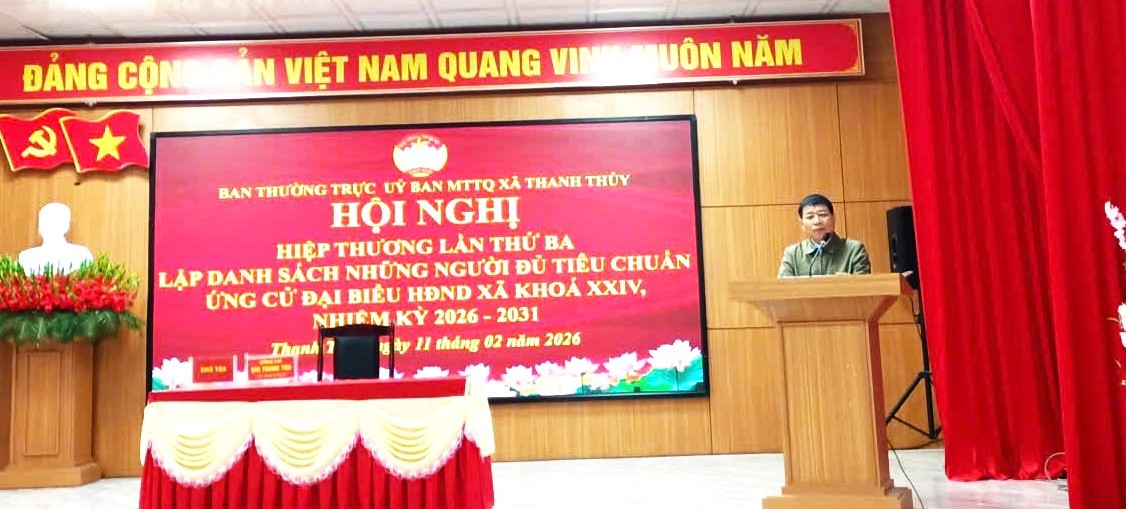 Hội nghị hiệp thương lần thứ ba thỏa thuận, lập danh sách chính thức những người đủ tiêu chuẩn ứng cử đại biểu HĐND xã Thanh Thuỷ, nhiệm kỳ 2026-2031.