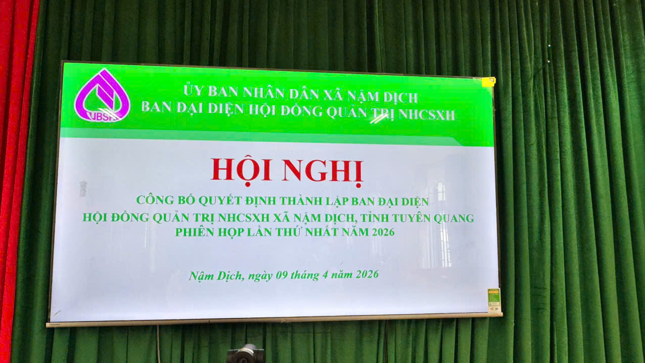 HỘI NGHỊ CÔNG BỐ QUYẾT ĐỊNH THÀNH LẬP BAN ĐẠI DIỆN HỘI ĐỒNG QUẢN TRỊ NHCSXH XÃ NẬM DỊCH, TỈNH TUYÊN QUANG PHIÊN HỌP THỨ NHẤT NĂM 2026