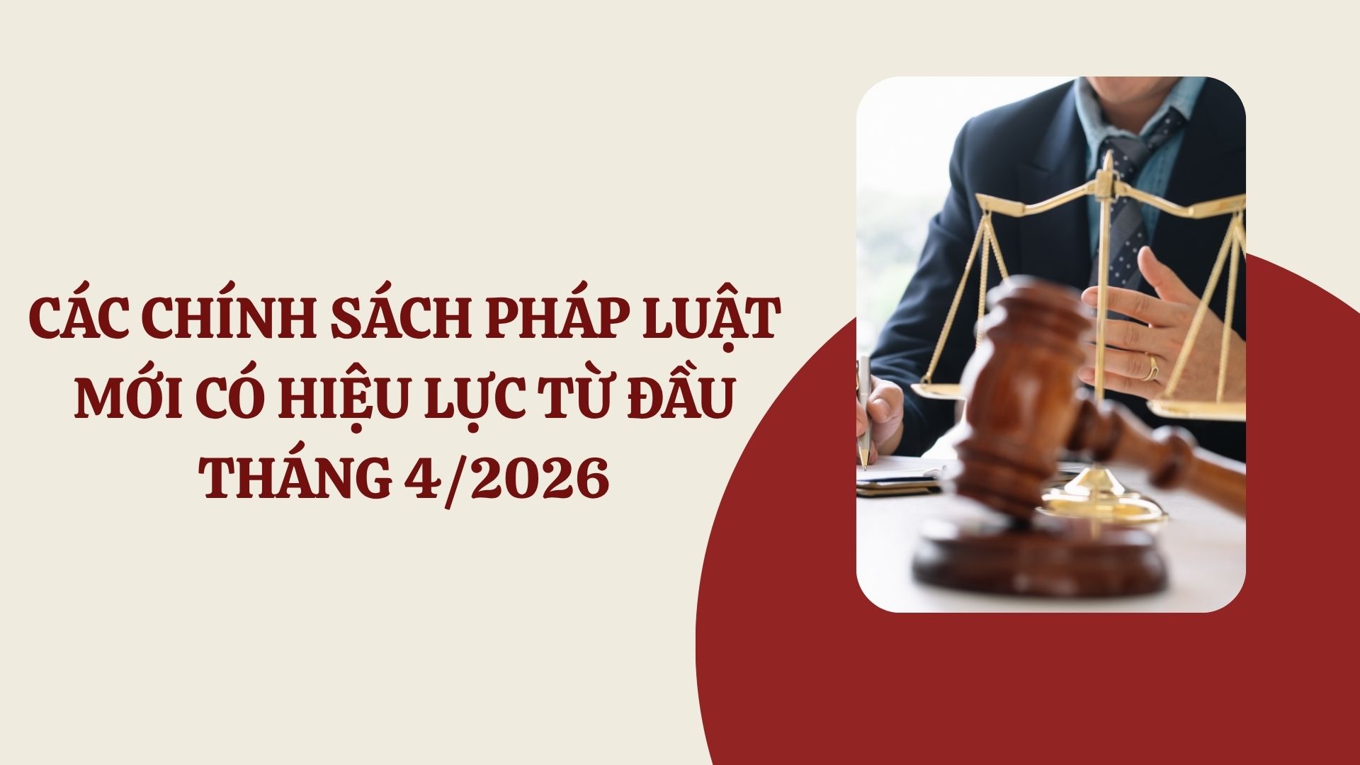 Nhiều chính sách pháp luật mới có hiệu lực từ tháng 4/2026, tác động toàn diện đến các lĩnh vực đời sống xã hội