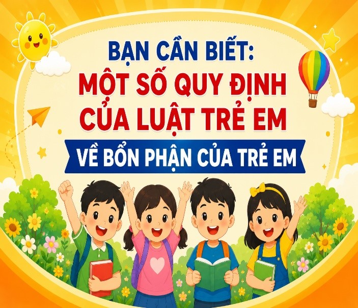 MỘT SỐ QUY ĐỊNH CỦA LUẬT TRẺ EM VỀ BỔN PHẬN CỦA TRẺ EM