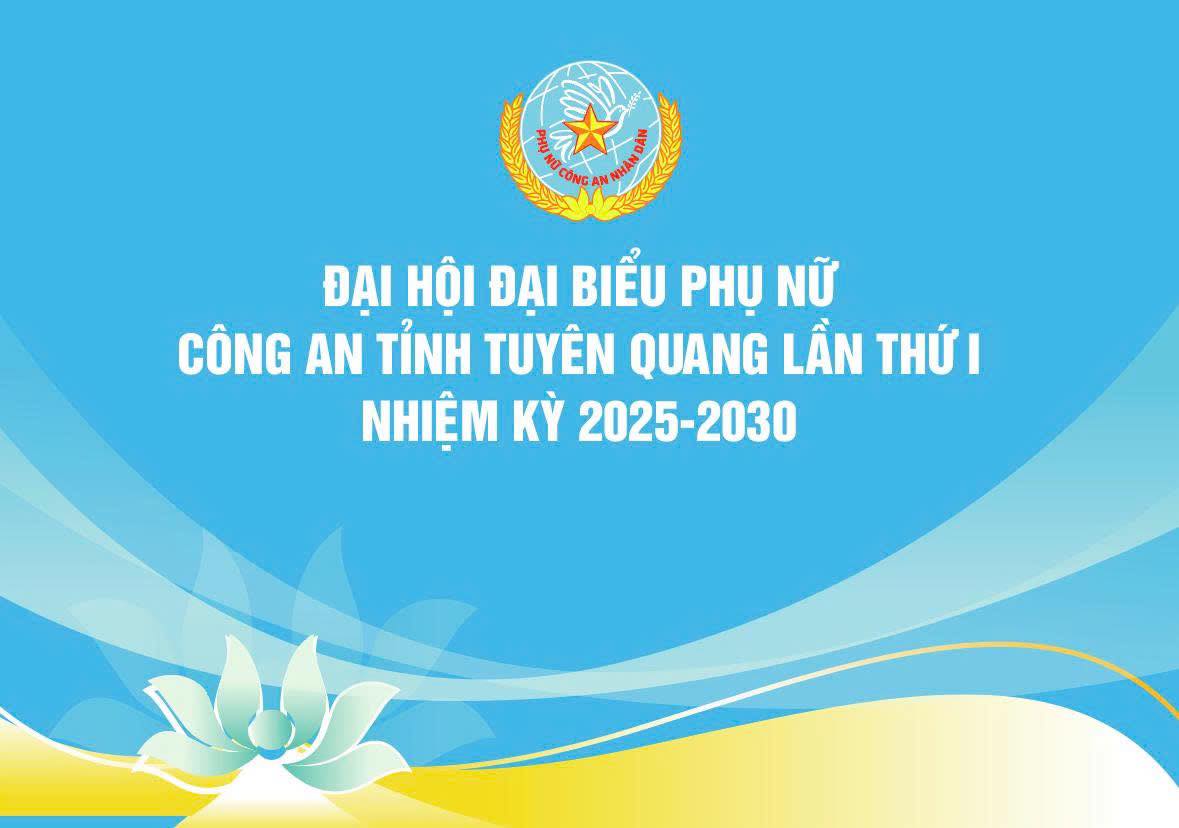 HƯỚNG TỚI ĐẠI HỘI ĐẠI BIỂU PHỤ NỮ CÔNG AN TỈNH TUYÊN QUANG LẦN THỨ I, NHIỆM KỲ 2025 - 2030