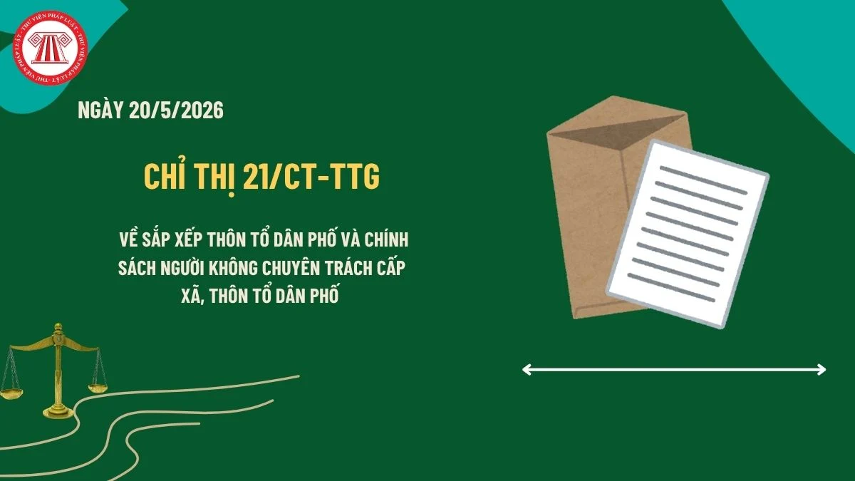Chỉ thị 21 của Thủ tướng Chính phủ về việc sắp xếp thôn, tổ dân phố và bố trí sử dụng chế độ, chính sách, đối với người hoạt động không chuyên trách ở cấp xã, ở thôn, tổ dân phố