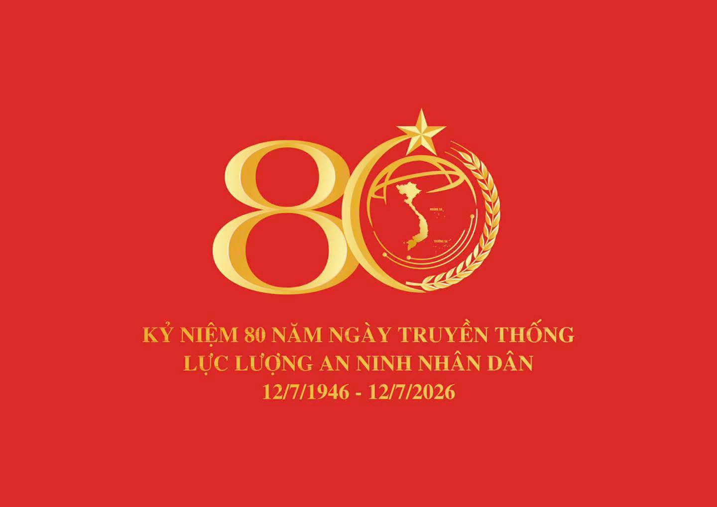 CHÀO MỪNG 80 NĂM NGÀY TRUYỀN THỐNG LỰC LƯỢNG AN NINH NHÂN DÂN (12/7/1946 - 12/7/2026)