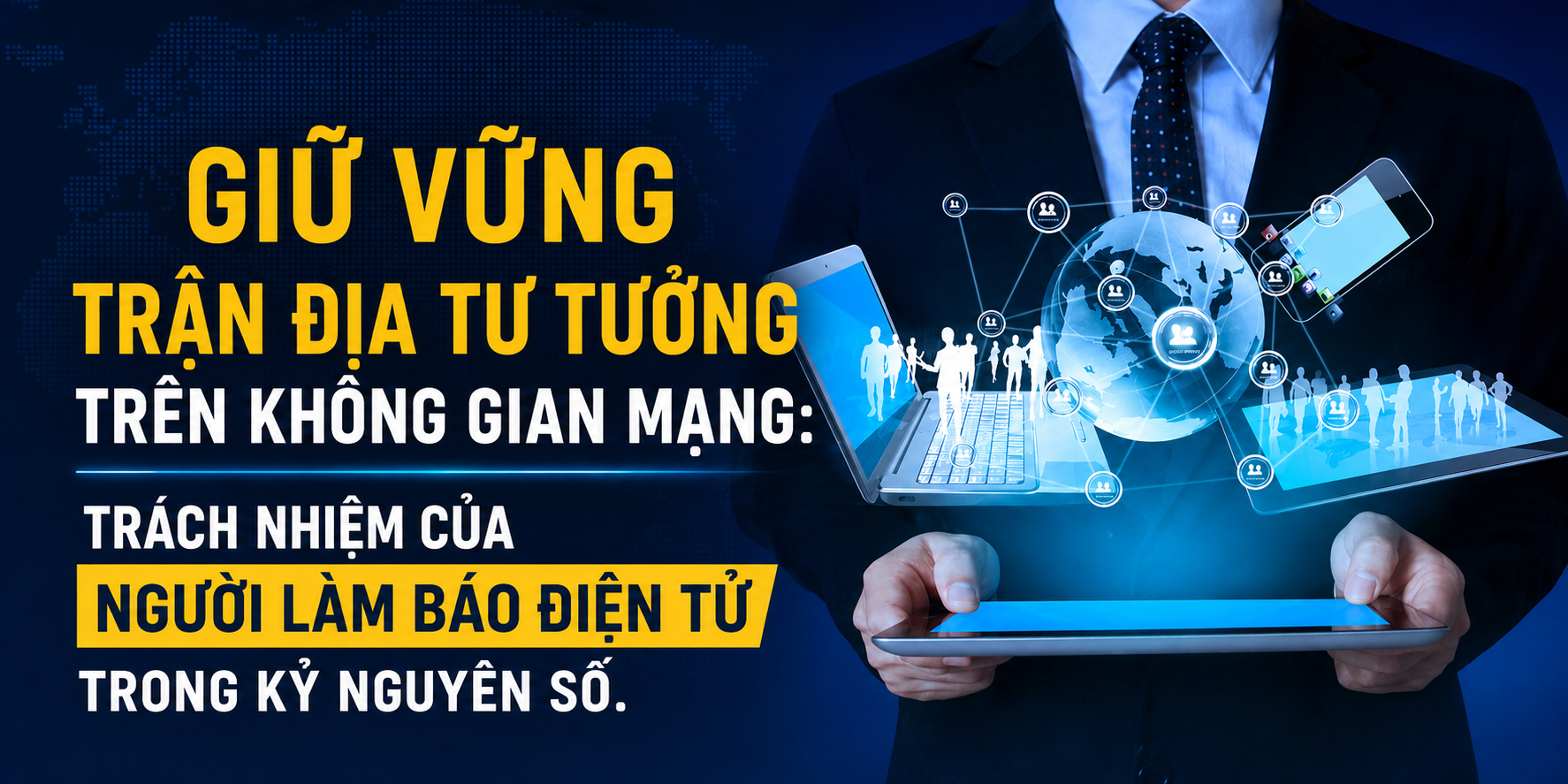Giữ vững trận địa tư tưởng trên không gian mạng: Trách nhiệm của người làm báo điện tử trong kỷ nguyên số.